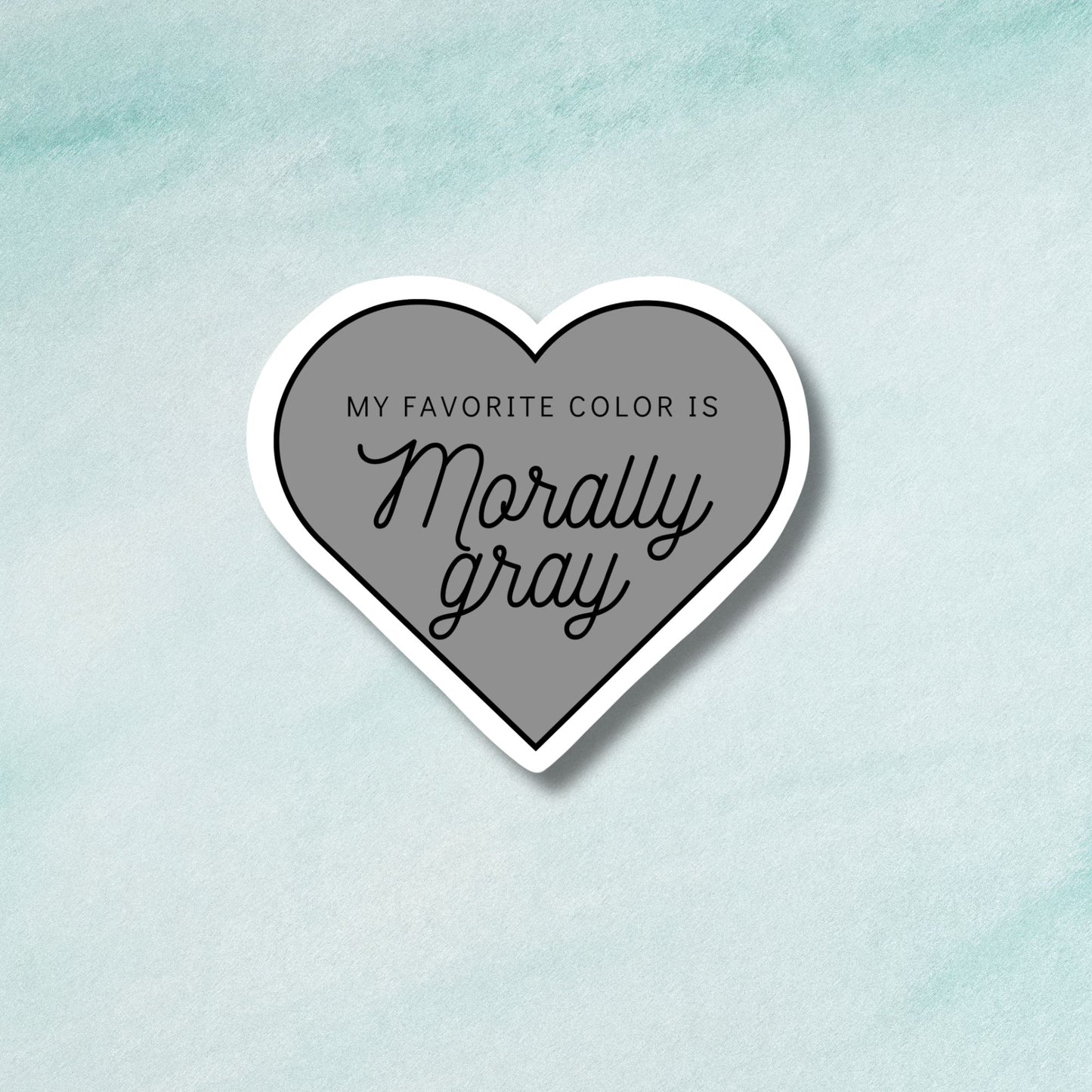 My Favorite Color is Morally Gray Sticker