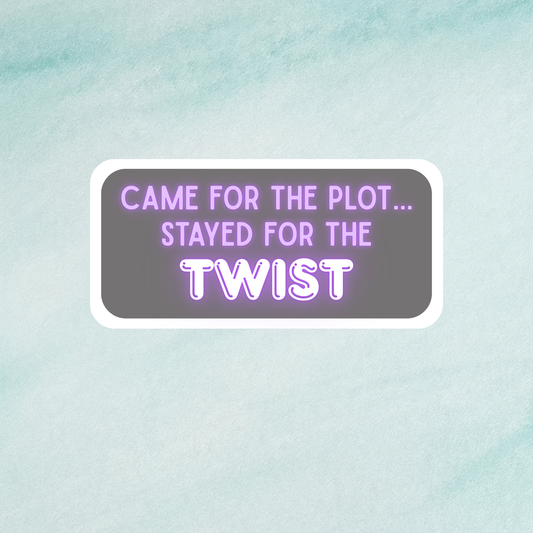 Came for the Plot... Stayed for the Twist Sticker